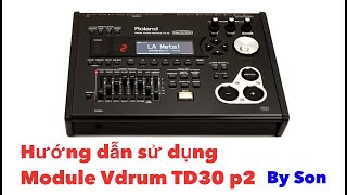 Edit Roland Vdrum Module TD30 P2 ( Hướng dẫn sử dụng hộp tiếng Vdrum Roland TD30 P2 )