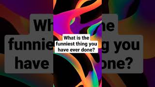 What is the funniest thing you have ever done?: #shorts