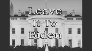 LEAVE IT TO BIDEN (Parody)