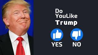 Do YouLike Trump? 《Vote Now 》