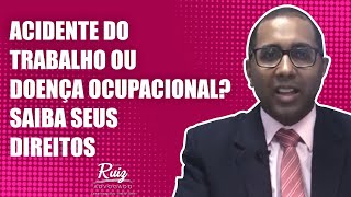 ACIDENTE DO TRABALHO OU DOENÇA OCUPACIONAL? SAIBA SEUS DIREITOS!