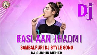 Basi Aan Jhadmi || Sambalpuri Dj Style Mix || New Sambalpuri Dj Song 2024 || Dj Sudhir Meher