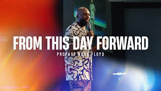 FROM THIS DAY FORWARD || PROPHET NOAH FLOYD