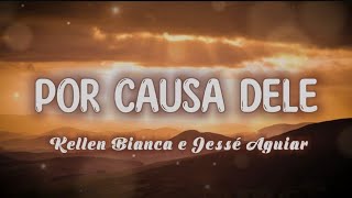 Por Causa Dele - Kellen Byanca e Jessé Aguiar (LETRA)