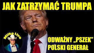 Jak zatrzymać Trumpa. Odważny "PSZEK" Polski Generał. Tajemnice rodowej polityki. Idylliczne zarobki