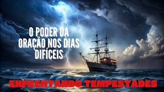 ENFRENTANDO TEMPESTADES: O Poder da Oração nos Dias Difíceis