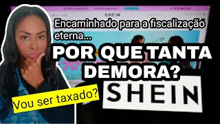 AS COMPRAS DA SHEIN ESTÃO DEMORANDO NA FISCALIZAÇÃO ADUANEIRA | VOU SER TAXADO?