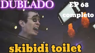 skibidi toilet 68 (episódio completo) dublado