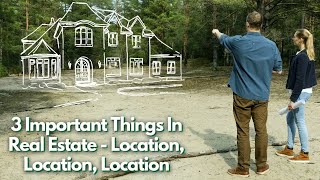 3 Important Things In Real Estate – Location, Location, Location