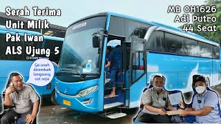 Serah Terima Unit Pak Iwan ALS Ujung 5 || ALS Beli Bus Big Bird || MB OH1626 Adi Putro