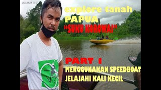 JELAJAHI KALI KECIL "SUKU KOROWAI" PAPUA