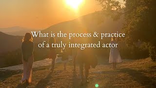 What is this practice & process of a truly integrated actor