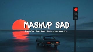 MASHUP SAD || RIGHT NOW X GONE GONE X TIRED [ Revrb ]