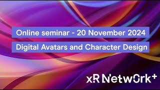 XR Network+ online seminar: Digital avatars and character design