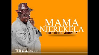 BROTHER K - MAMA NJEREKELA (Lyrics Video)