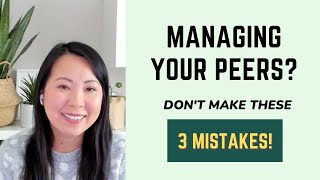 Managing Your Peers? Don't Make These 3 Mistakes!