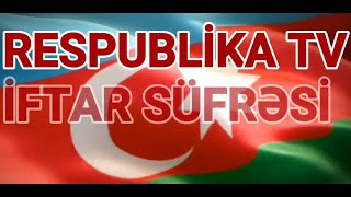 Respublika TV. İftar süfrəsi.