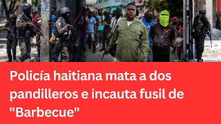 Policía haitiana mata a dos pandilleros e incauta fusil de Barbecue