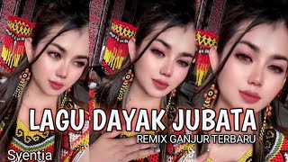 LAGU DAYAK || JUBATA__SYENTIA💃 VERSI REMIX GANJUR TERBARU