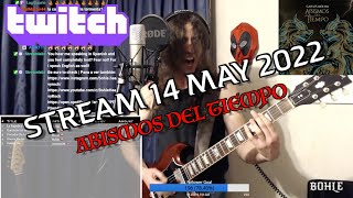 Bohle - Twitch Stream 14 May 2022 - ABISMOS DEL TIEMPO full!