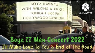 Boyz II Men Concert 2022 l Hollywood Bowl Los Angeles l I’ll make love to you l End of The Road