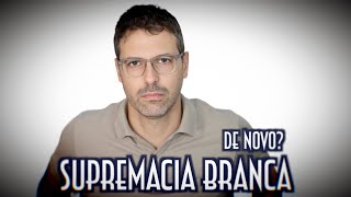 Supremacia branca de novo? - Emerson Martins Video Blog 2024