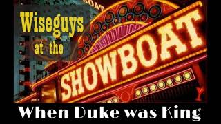 When Duke Was King (Wiseguys at the Showboat 1991)