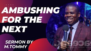 AMBUSHING FOR THE NEXT - SERMON BY M.TOMMY #pam #gospel