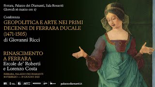 Geopolitica e arte nei primi decenni di Ferrara ducale (1471-1505) | Giovanni Ricci