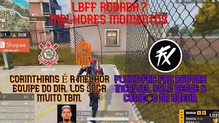 LBFF6 RODADA 7 – CORINTHIANS MELHOR EQUIPE DO DIA – LOS TEM OTIMO DIA – FAC FAZ BOOYAH SOLO INCRIVEL