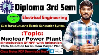 Lec.-05| Diploma 3rd Sem EE | Sub-IEGS | Unit-2| Nuclear Power Plant🔥Introduction & Site Selection |