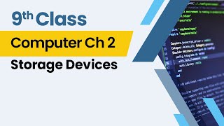 Storage Devices - Chapter 2 - Computer Class 9th - Lecture 5