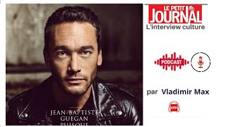 Jean Baptiste Guégan l'invité de Vladimir Max | Le Petit Journal