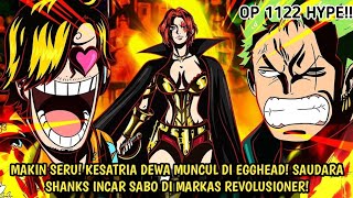 OP 1122 - EDAN! HOLY KNIGHT MUNCUL DI EGGHEAD! SAUDARA SHANKS INCAR SABO  & OTW MARKAS REVOLUSIONER!