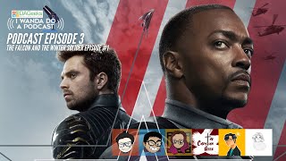 The Falcon and the Winter Soldier Episode 1 | I Wanda Do A Podcast: Episode 3