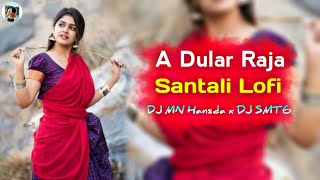 A DULAR RAJA - Slowed Reverb | Santali Lofi Music 🎧 DJ MN Hansda x DJ SMT6