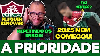 🚨A PRIORIDADE DO FLUMINENSE PARA 2025 DEIXA TORCEDOR IRRITADO E MAIS NOVIDADES