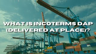 What Is Incoterms DAP (Delivered At Place)?