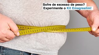 Sofre de obesidade ou excesso de peso? Experimente o Kit Emagreslim