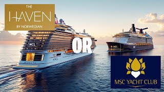 MSC Yacht Club versus NCL Haven - Which Is The Best?