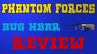 AUG HBAR! ~ Phantom Forces Gun Review