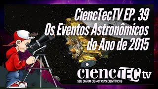 CiencTecTV Ep. 39 - Os Eventos Astronômicos Que Serão Destaque em 2015