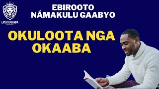 OKULOOTA NGA OKAABA - EBIROOTO NÁMAKULU GAABYO