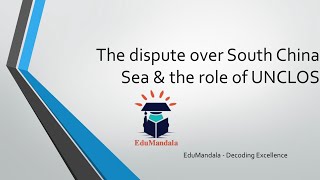 South China Sea Dispute and the Role of UNCLOS | China’s Irresponsible Conduct | EduMandala