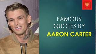 Famous Quotes by Aaron Carter || American singer || pop and hip hop singer ||