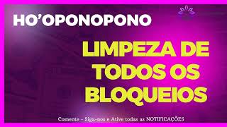 HO'OPONOPONO LIMPEZA DE TODOS OS BLOQUEIOS