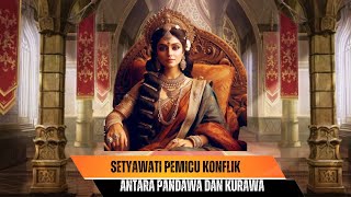 Setyawati Pemicu Konflik Antara Pandawa Dan Kurawa