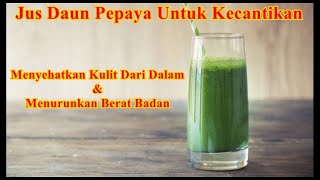 Jus Daun Pepaya Untuk Kecantikan, Dari Menyehatkan Kulit Sampai Melangsingkan Tubuh