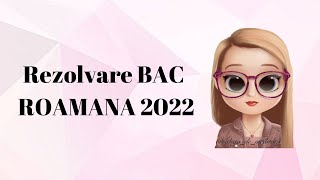 REZOLVARE BAC ROMANA 2022