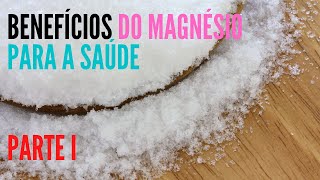 OS EFEITOS POSITIVOS DO MAGNÉSIO NA SAÚDE HUMANA PARTE I